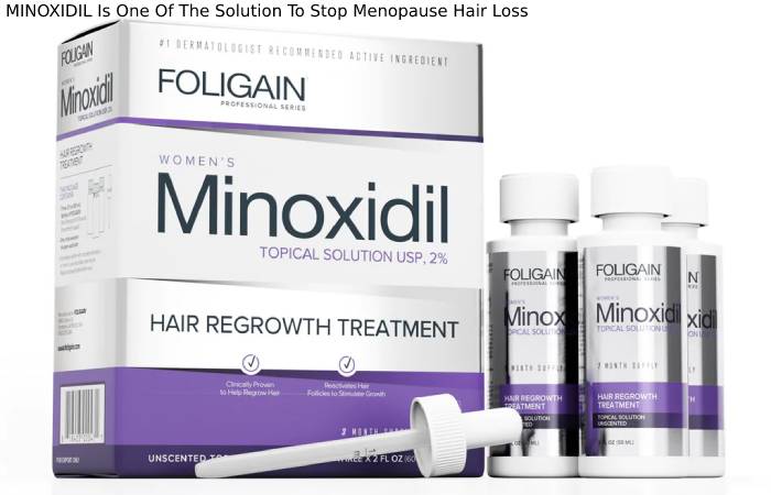 MINOXIDIL Is One Of The Solution To Stop Menopause Hair Loss