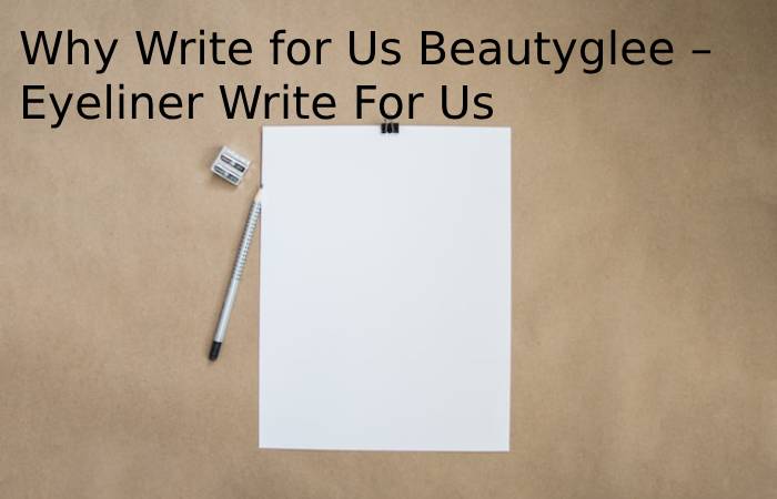 Why Write for Us Beautyglee – Eyeliner Write For Us