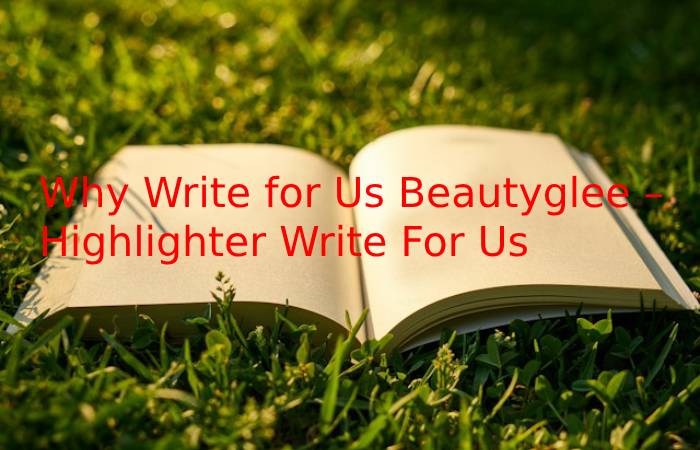 Why Write for Us Beautyglee – Highlighter Write For Us