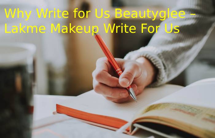 Why Write for Us Beautyglee – Lakme Makeup Write For Us